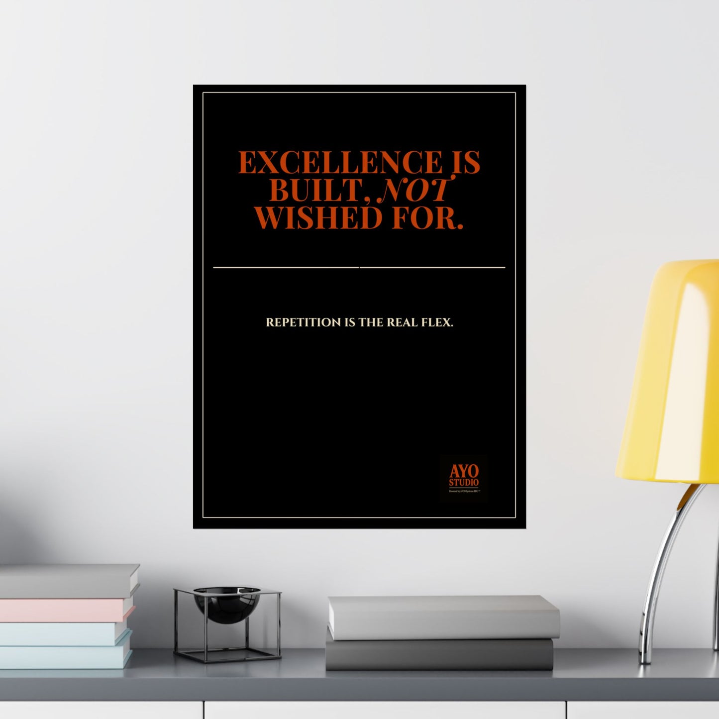 EXCELLENCE IS BUILT. NOT WISHED FOR™ Executive Leadership Poster(18X24)